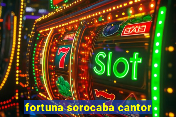 fortuna sorocaba cantor